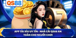 APP Tài Xỉu Uy Tín - Nhà Cái QS88 An Toàn Cho Người Chơi