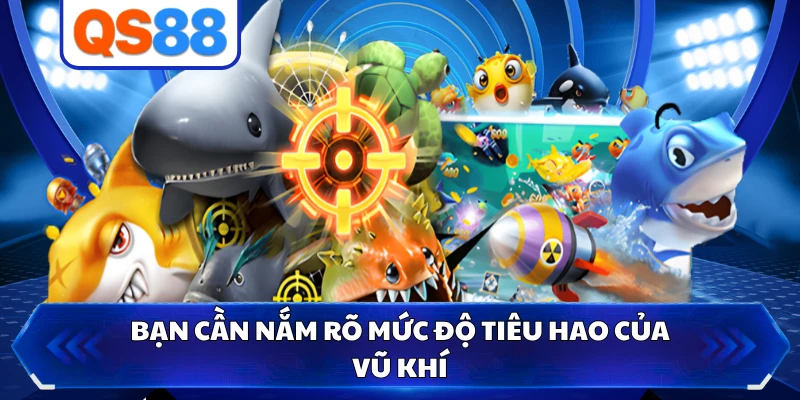 Bạn cần nắm rõ mức độ tiêu hao của vũ khí