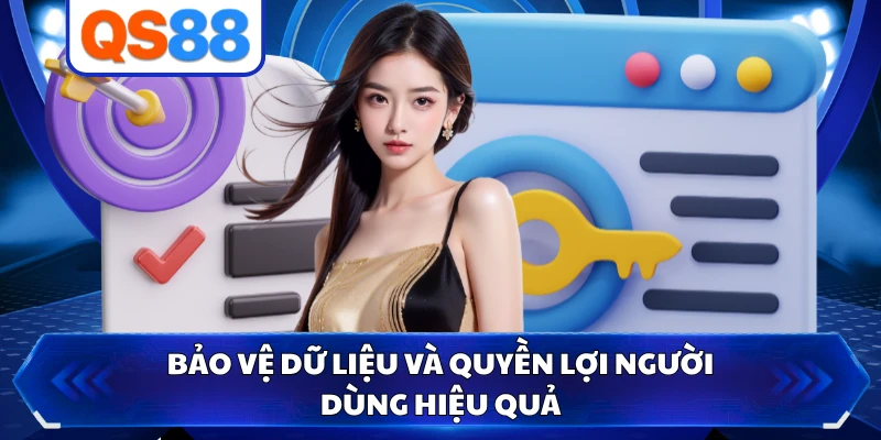 Bảo vệ dữ liệu và quyền lợi người dùng hiệu quả