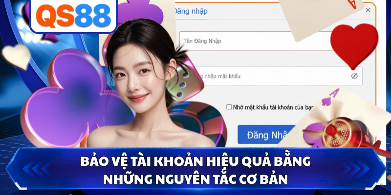 Bảo vệ tài khoản hiệu quả bằng những nguyên tắc cơ bản
