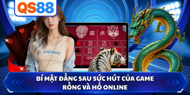 Bí mật đằng sau sức hút của game Rồng và Hổ online