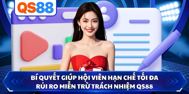 Bí quyết giúp hội viên hạn chế tối đa rủi ro miễn trừ trách nhiệm QS88