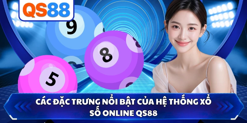 Các đặc trưng nổi bật của hệ thống xổ số online QS88 