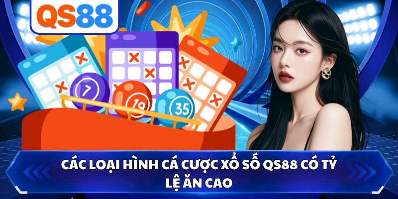 Các loại hình cá cược xổ số QS88 có tỷ lệ ăn cao 