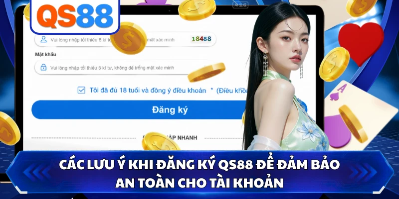Các lưu ý khi đăng ký QS88 để đảm bảo an toàn cho tài khoản