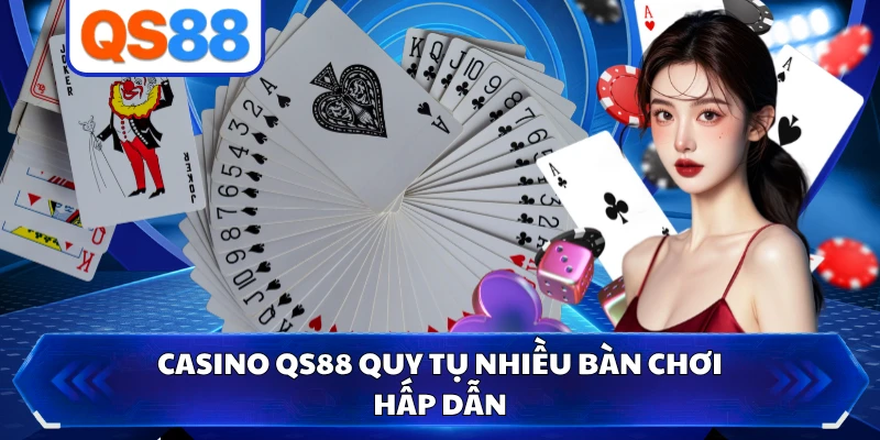 Casino QS88 quy tụ nhiều bàn chơi hấp dẫn