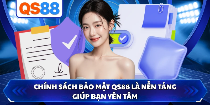 Chính sách bảo mật QS88 là nền tảng giúp bạn yên tâm