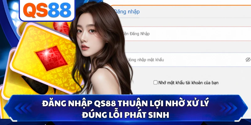 Đăng nhập QS88 thuận lợi nhờ xử lý đúng lỗi phát sinh