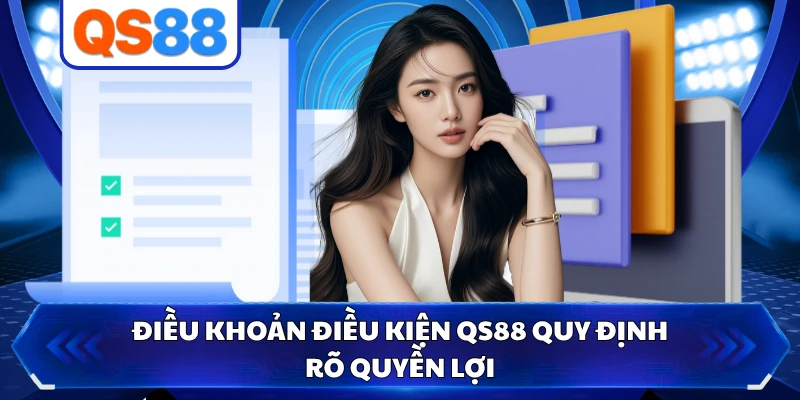 Điều khoản điều kiện QS88 quy định rõ quyền lợi