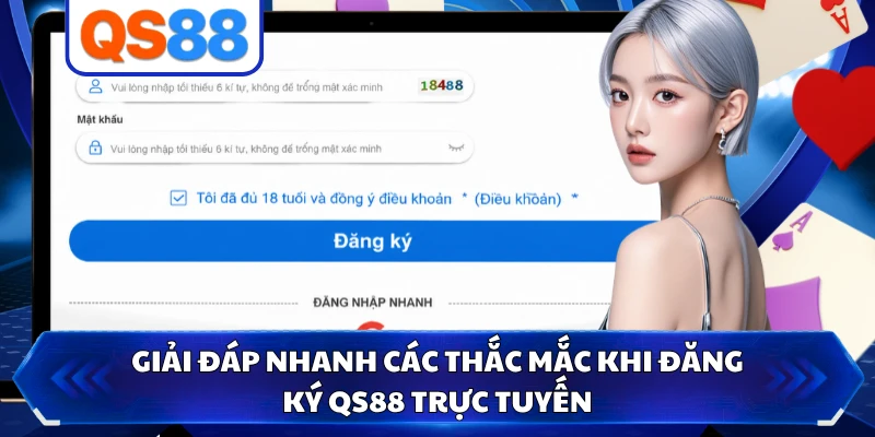 Giải đáp nhanh các thắc mắc khi đăng ký QS88 trực tuyến