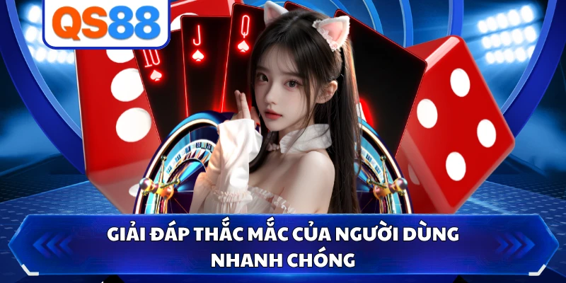 Giải đáp thắc mắc của người dùng nhanh chóng
