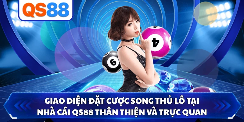 Giao diện đặt cược song thủ lô tại nhà cái QS88 thân thiện và trực quan