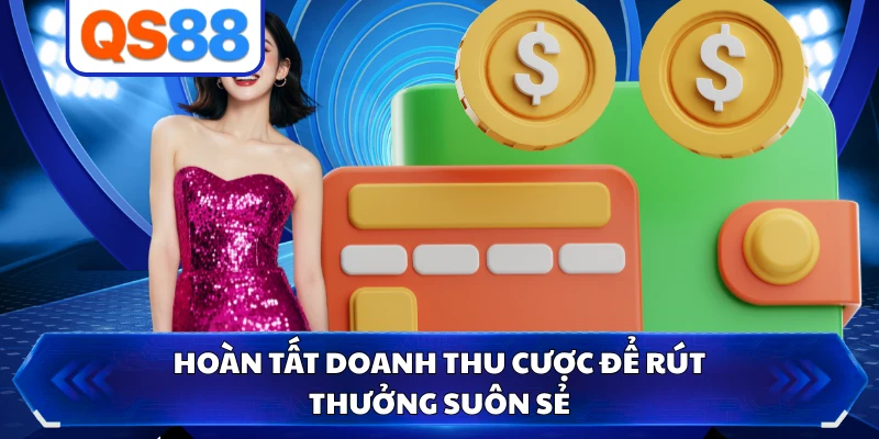 Hoàn tất doanh thu cược để rút thưởng suôn sẻ