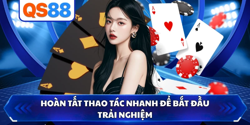 Hoàn tất thao tác nhanh để bắt đầu trải nghiệm