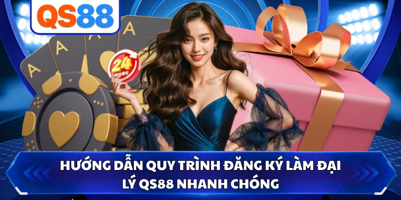 Hướng dẫn quy trình đăng ký làm đại lý QS88 nhanh chóng