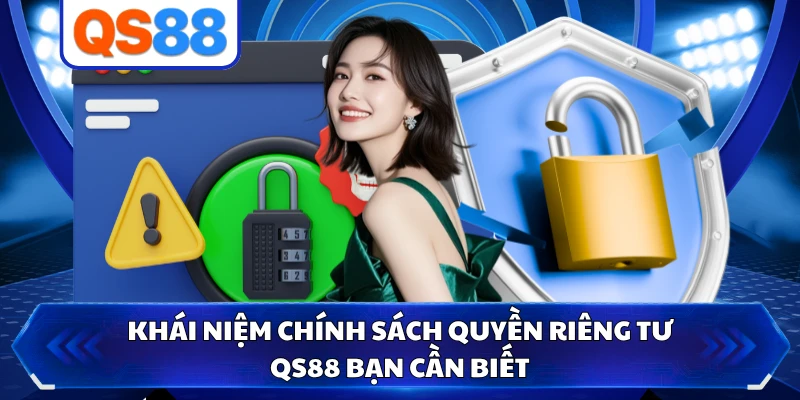 Khái niệm chính sách quyền riêng tư QS88 bạn cần biết