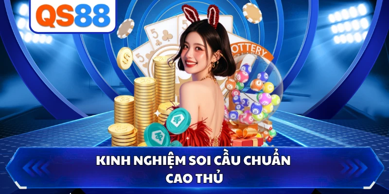 Kinh nghiệm soi cầu chuẩn cao thủ