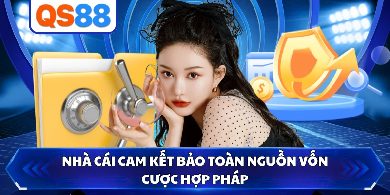 Nhà cái cam kết bảo toàn nguồn vốn cược hợp pháp
