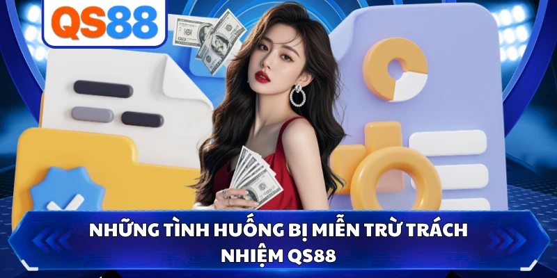 Những tình huống bị miễn trừ trách nhiệm QS88 