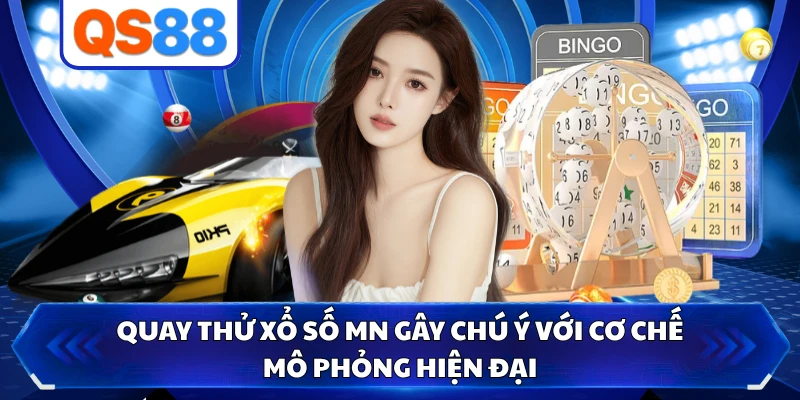 Quay Thử Xổ Số MN Gây Chú Ý Với Cơ Chế Mô Phỏng Hiện Đại