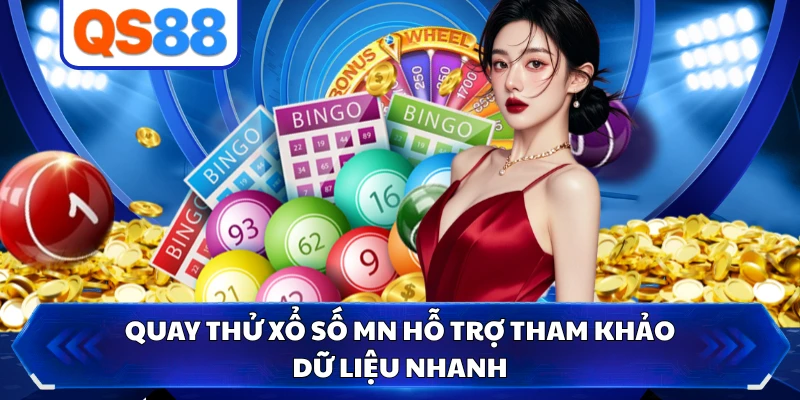 Quay thử xổ số MN hỗ trợ tham khảo dữ liệu nhanh