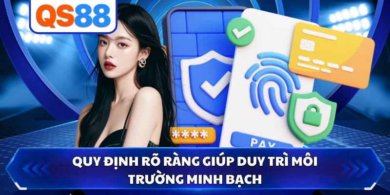 Quy định rõ ràng giúp duy trì môi trường minh bạch