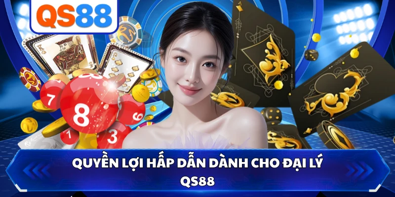 Quyền lợi hấp dẫn dành cho đại lý QS88