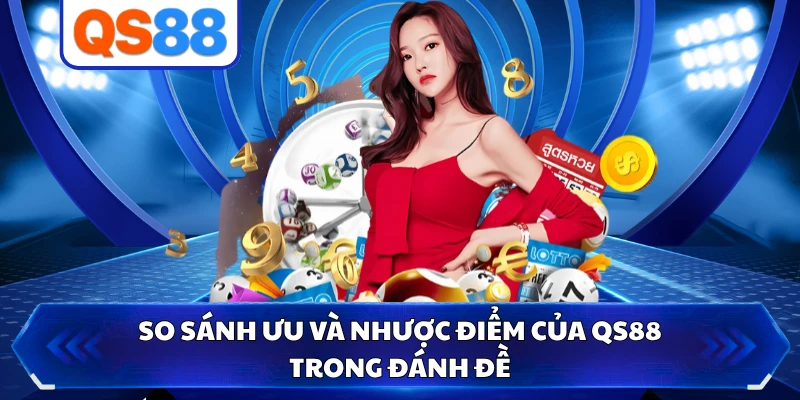 So sánh ưu và nhược điểm của QS88 trong đánh đề