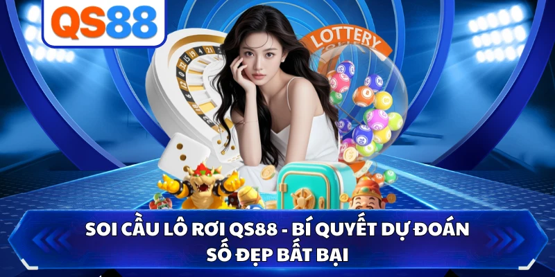 Soi Cầu Lô Rơi QS88 - Bí Quyết Dự Đoán Số Đẹp Bất Bại