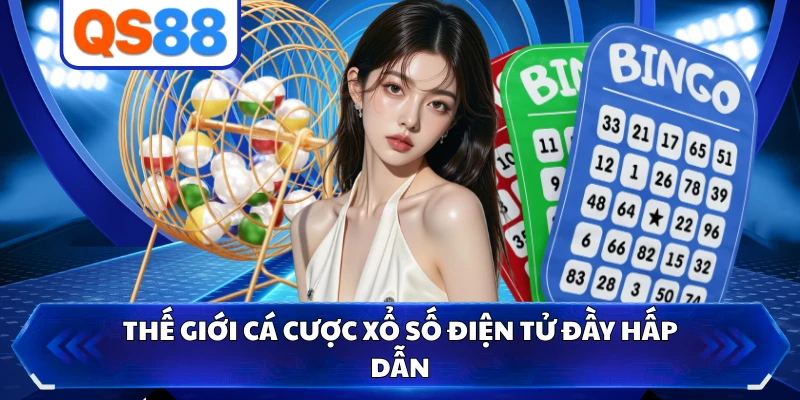 Thế giới cá cược xổ số điện tử đầy hấp dẫn 