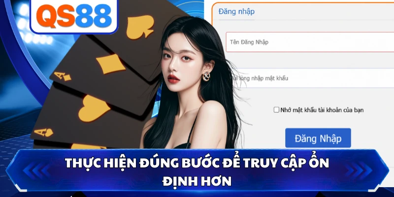 Thực hiện đúng bước để truy cập ổn định hơn
