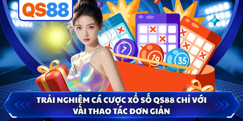 Trải nghiệm cá cược xổ số QS88 chỉ với vài thao tác đơn giản 