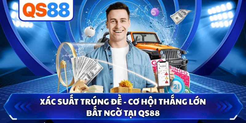 Xác Suất Trúng Đề - Cơ Hội Thắng Lớn Bất Ngờ Tại QS88