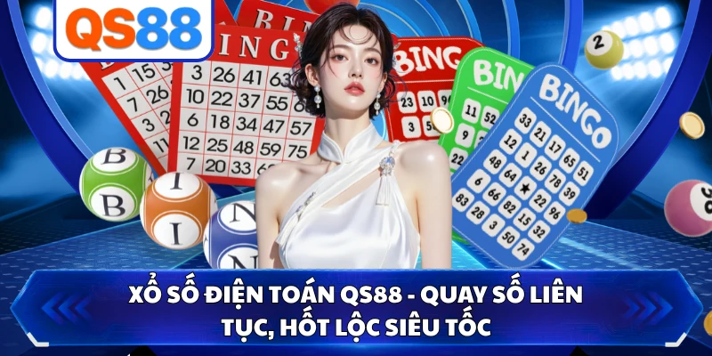 Xổ Số Điện Toán QS88 - Quay Số Liên Tục, Hốt Lộc Siêu Tốc